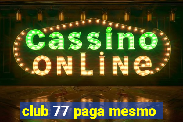 club 77 paga mesmo